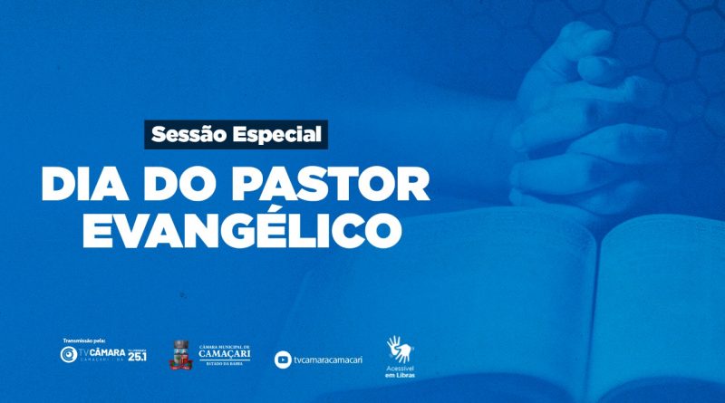 A Câmara de Camaçari vai realizar uma Sessão Especial em alusão ao Dia do Pastor Evangélico, comemorado no segundo domingo do mês de Junho.